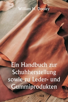 Paperback Ein Handbuch zur Schuhherstellung sowie zu Leder- und Gummiprodukten [German] Book