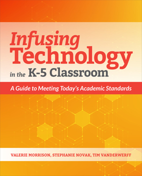 Paperback Infusing Technology in the K-5 Classroom: A Guide to Meeting Today's Academic Standards Book