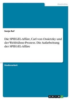 Die SPIEGEL-Affäre, Carl von Ossietzky und der Weltbühne-Prozess. Die Aufarbeitung der SPIEGEL-Affäre (German Edition)