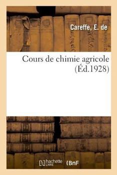 Paperback Cours de Chimie Agricole: Inscrits Au Tableau B Du Décret Du 7 Septembre 1923 [French] Book