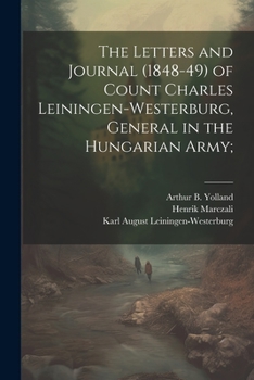 Paperback The Letters and Journal (1848-49) of Count Charles Leiningen-Westerburg, General in the Hungarian Army; Book