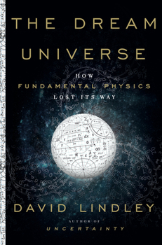 Hardcover The Dream Universe: How Fundamental Physics Lost Its Way Book