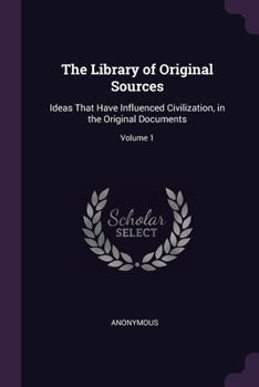 Paperback The Library of Original Sources: Ideas That Have Influenced Civilization, in the Original Documents; Volume 1 Book