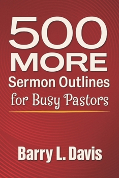 500 MORE Sermon Outlines for Busy Pastors