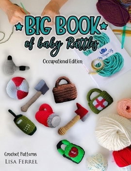 Paperback Big Book of Baby Rattles Crochet Patterns: Occupational Edition Book