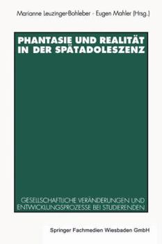 Phantasie und Realität in der Spätadoleszenz: Gesellschaftliche Veränderungen und Entwicklungsprozesse bei Studierenden