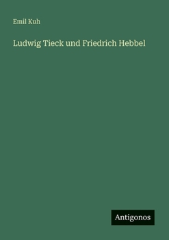 Ludwig Tieck und Friedrich Hebbel (German Edition)