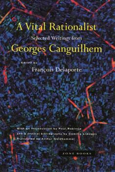 Hardcover A Vital Rationalist: Selected Writings of Georges Canguilhem Book