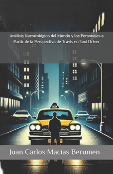 Paperback Análisis Narratológico del Mundo y los Personajes a Partir de la Perspectiva de Travis en Taxi Driver [Spanish] Book