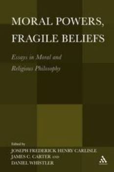 Hardcover Moral Powers, Fragile Beliefs: Essays in Moral and Religious Philosophy Book