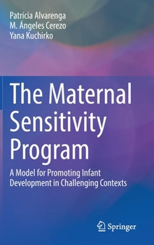 Hardcover The Maternal Sensitivity Program: A Model for Promoting Infant Development in Challenging Contexts Book