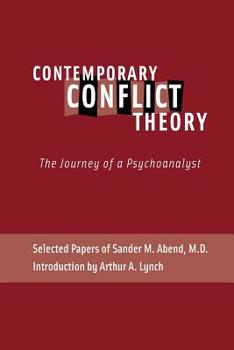 Paperback Contemporary Conflict Theory: The Journey of a Psychoanalyst: Selected Papers of Sander M. Abend, MD. Book