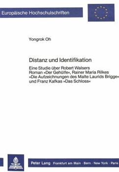 Distanz Und Identifikation: Eine Studie Ueber Robert Walsers Roman «Der Gehuelfe», Rainer Maria Rilkes «Die Aufzeichnungen Des Malte Laurids Brigg
