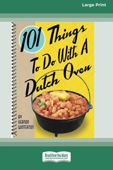Paperback 101 Things to Do with a Dutch Oven (101 Things to Do with A...) (16pt Large Print Edition) Book