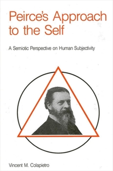 Paperback Peirce's Approach to the Self: A Semiotic Perspective on Human Subjectivity Book