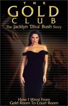 Paperback The Gold Club the Jacklyn "Diva" Bush Story: How I Went from Gold Room to Court Room Book