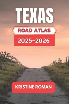 Paperback Texas Road Atlas 2025-2026: Discover Every Scenic Route, Major Highways, and Essential Stops Across the Lone Star for Unforgettable Journey Book