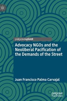 Hardcover Advocacy NGOs and the Neoliberal Pacification of the Demands of the Street Book