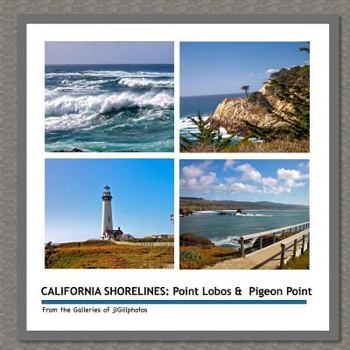 Paperback California Shorelines: Point Lobos & Pigeon Point: From the Galleries of jlGillphotos Book