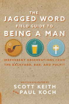 Paperback The Jagged Word Field Guide: Irreverent Observations from the Backyard, Bar and Pulpit Book