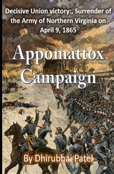 Appomattox Campaign: Decisive Union victory: , Surrender of the Army of Northern Virginia on April 9, 1865