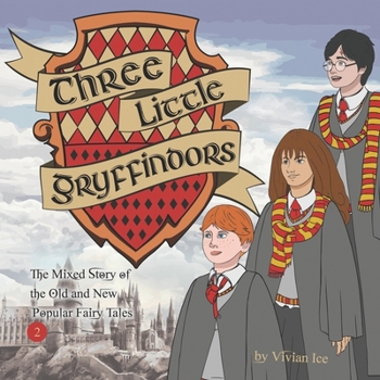 Three Little Gryffindors (The Mixed Story of the Old and New Popular Fairy Tales)