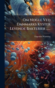 Om Nogle Ved Danmarks Kyster Levende Bakterier ...... (Danish Edition)