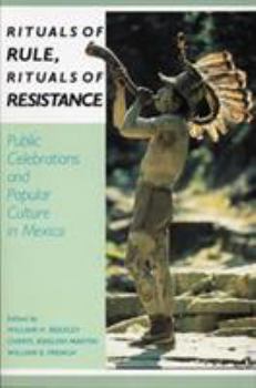 Rituals of Rule, Rituals of Resistance: Public Celebrations and Popular Culture in Mexico (Latin American Silhouettes)