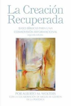 Paperback La Creación Recuperada: Bases Biblicas Para Una Cosmovision Reformacional [Spanish] Book