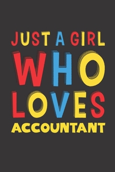 Paperback Just A Girl Who Loves Accountant: A Nice Gift Idea For Girl Women Who Loves Her Accountant Mom Dad Husband Funny Birthday Gifts Journal Lined Notebook Book