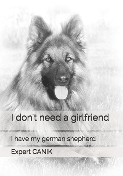 Paperback I don't need a girlfriend: I have my german shepherd Book