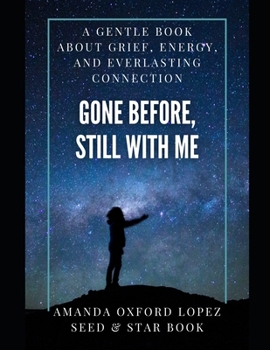 Gone Before, Still With Me: A Gentle, Uplifting Book to Help Children Cope with Loss, Grief, and Remembering Loved Ones