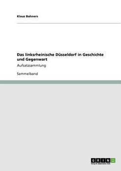 Paperback Das linksrheinische Düsseldorf in Geschichte und Gegenwart: Aufsatzsammlung [German] Book