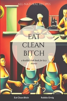 Paperback Eat Clean Bitch: A healthy cook book for lazy bitches Book