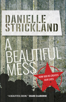 Paperback A Beautiful Mess: How God Re-Creates Our Lives Book