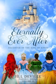 Eternally Ever After: Daughter of the King of Kings (Parable Series)
