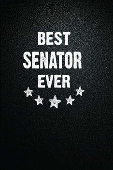 Best Senator Ever: 6x9 Inch- 100 Pages Blank Lined Journal Notebook Appreciation Gift. Paperback. Birthday or Christmas Gift For Senator.100 Pages Notebook For Writing Daily Routine, Journal and Hand 