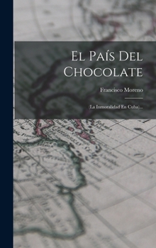 Hardcover El País Del Chocolate: (la Inmoralidad En Cuba)... [Spanish] Book