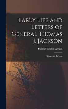 Hardcover Early Life and Letters of General Thomas J. Jackson: "Stonewall" Jackson Book