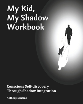 Paperback My Kid, My Shadow Workbook: Conscious Self-discovery Through Shadow Integration Book