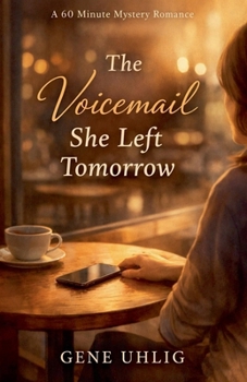 The Voicemail She Left Tomorrow (60 Minute Romance Mysteries)