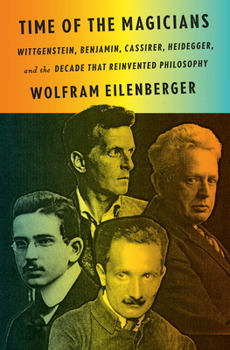 Hardcover Time of the Magicians: Wittgenstein, Benjamin, Cassirer, Heidegger, and the Decade That Reinvented Philosophy Book