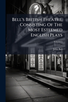 Bell's British Theatre, Consisting of the Most Esteemed English Plays, Vol. 1: Being the First Volume of Tragedies; Containing Zara, by Aaron Hill, Esq.; Venice Preserved, by Mr. T. Otway; Jane Shore,