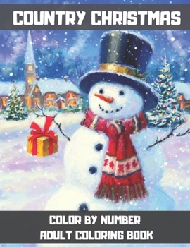 Paperback Country Christmas Color By Number Adult Coloring Book: Beautiful grayscale images of Winter Christmas holiday scenes, Santa, reindeer, elves, tree lig Book