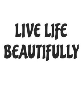 Paperback Live Life Beautifully: January 1, 2020 - December 31, 2020, 379 Pages, Soft Matte Cover, 8.5 x 11 Book