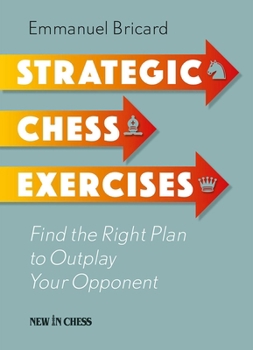 Paperback Strategic Chess Exercises: Find the Right Way to Outplay Your Opponent Book