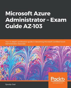 Paperback Microsoft Azure Administrator - Exam Guide AZ-103: Your in-depth certification guide in becoming Microsoft Certified Azure Administrator Associate Book