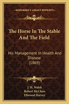 Paperback The Horse In The Stable And The Field: His Management In Health And Disease (1869) Book
