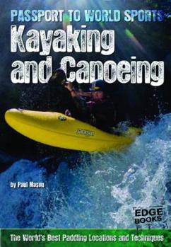 Hardcover Kayaking and Canoeing: The World's Best Paddling Locations and Techniques (Passport to World Sports) Book