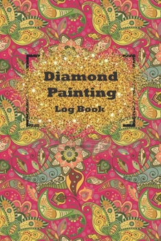 diamond painting log book: Diamond Painting Log Book,This guided prompt Journal is a great gift for any Diamond painting lover. A useful notebook ... Edition with Space for Photos]